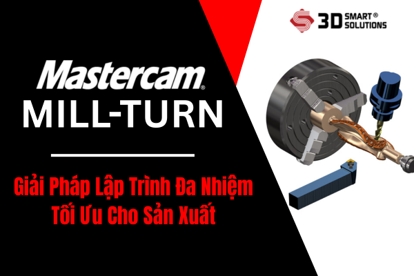 Mastercam Mill-Turn, Giải Pháp Lập Trình Đa Nhiệm Tối Ưu Cho Sản Xuất
